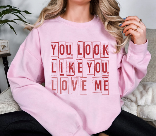 You Look Like You Love Me Crewneck Sweatshirt | Funny Valentine Dark Humor Quote