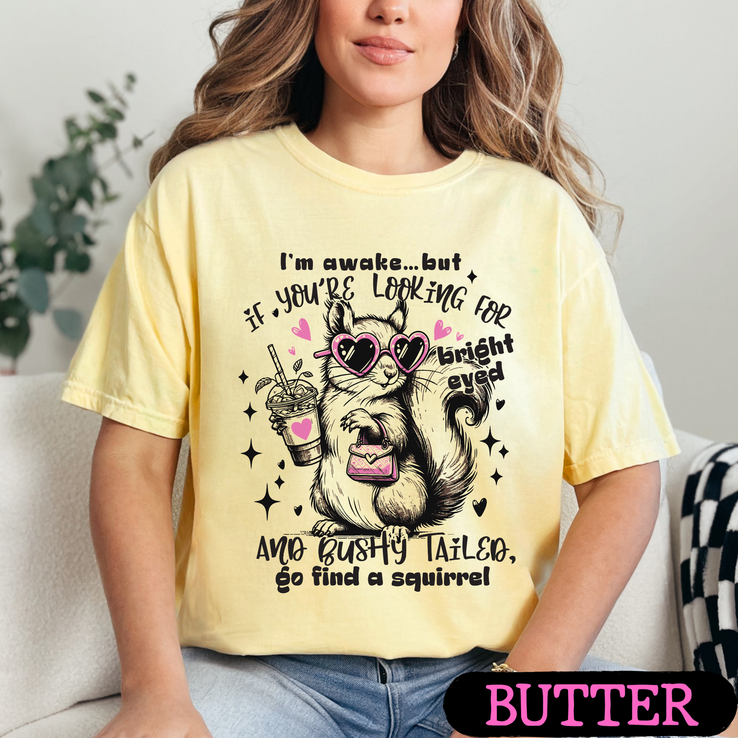 I'm Awake But If You're Looking for Bright-Eyed & Bushy-Tailed Go Find a Squirrel Shirt | Funny Squirrel Graphic Tee