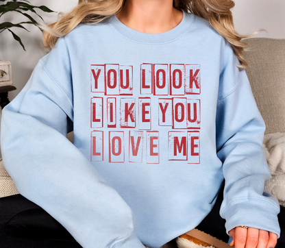 You Look Like You Love Me Crewneck Sweatshirt | Funny Valentine Dark Humor Quote