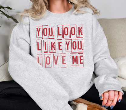 You Look Like You Love Me Crewneck Sweatshirt | Funny Valentine Dark Humor Quote