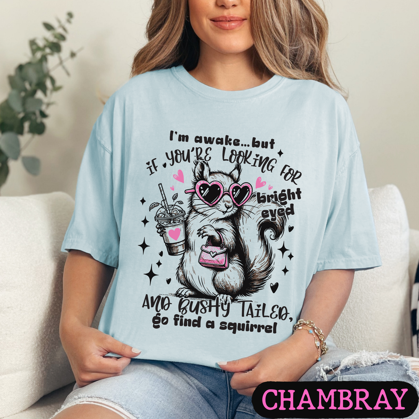 I'm Awake But If You're Looking for Bright-Eyed & Bushy-Tailed Go Find a Squirrel Shirt | Funny Squirrel Graphic Tee