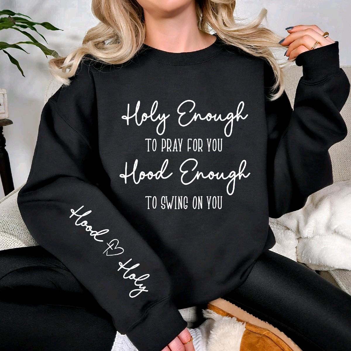 Holy Enough to Pray for You Hood Enough to Swing on You Sweatshirt