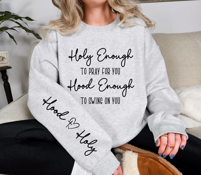 Holy Enough to Pray for You Hood Enough to Swing on You Sweatshirt
