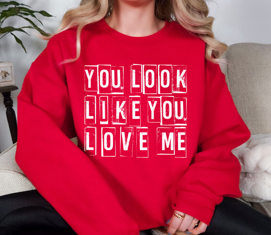 You Look Like You Love Me Crewneck Sweatshirt | Funny Valentine Dark Humor Quote