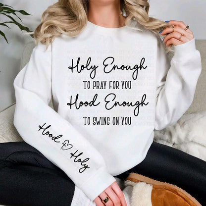 Holy Enough to Pray for You Hood Enough to Swing on You Sweatshirt