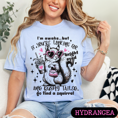 I'm Awake But If You're Looking for Bright-Eyed & Bushy-Tailed Go Find a Squirrel Shirt | Funny Squirrel Graphic Tee
