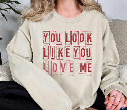 You Look Like You Love Me Crewneck Sweatshirt | Funny Valentine Dark Humor Quote