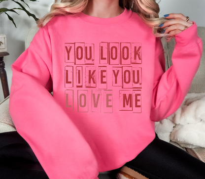You Look Like You Love Me Crewneck Sweatshirt | Funny Valentine Dark Humor Quote