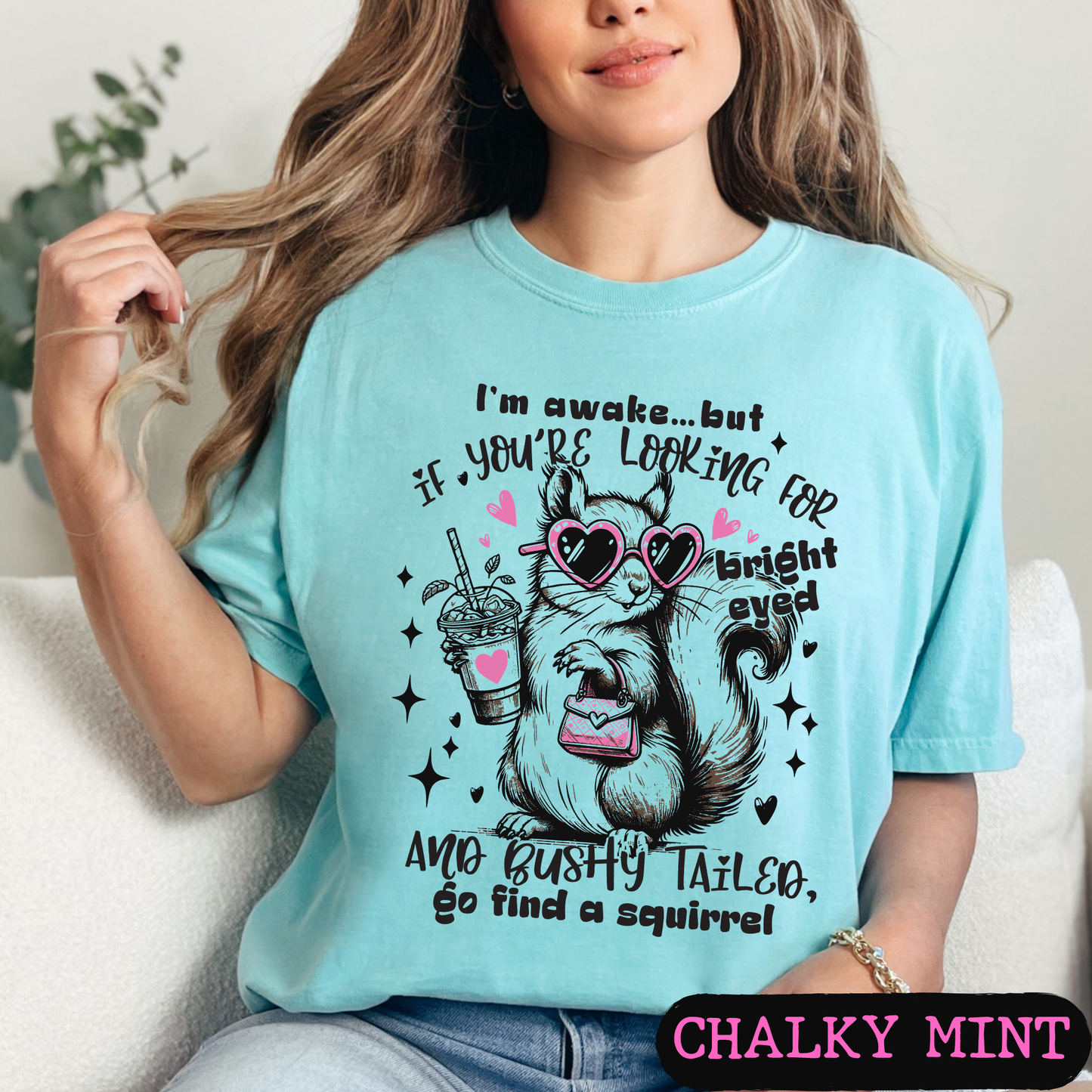 I'm Awake But If You're Looking for Bright-Eyed & Bushy-Tailed Go Find a Squirrel Shirt | Funny Squirrel Graphic Tee