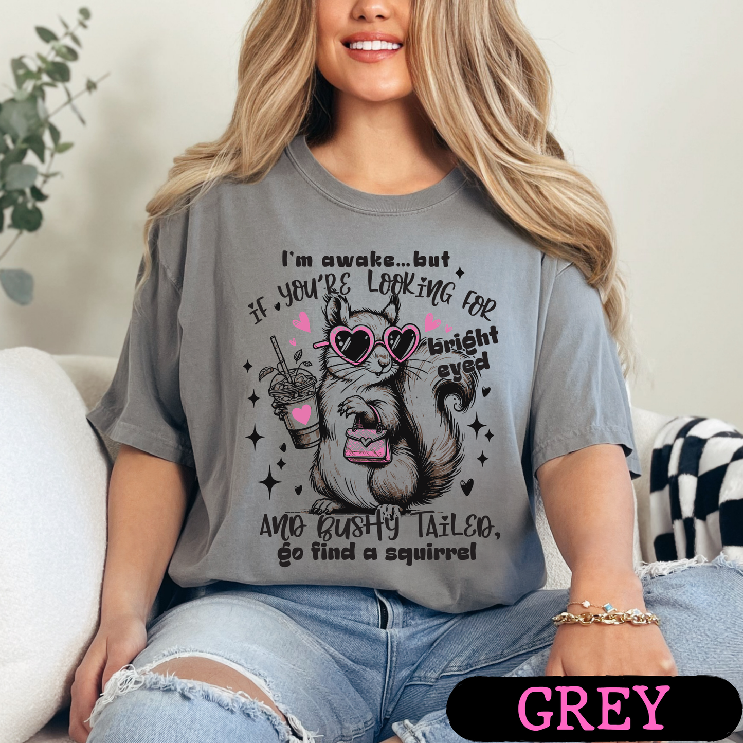 I'm Awake But If You're Looking for Bright-Eyed & Bushy-Tailed Go Find a Squirrel Shirt | Funny Squirrel Graphic Tee