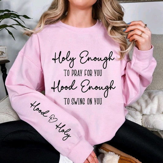 Holy Enough to Pray for You Hood Enough to Swing on You Sweatshirt