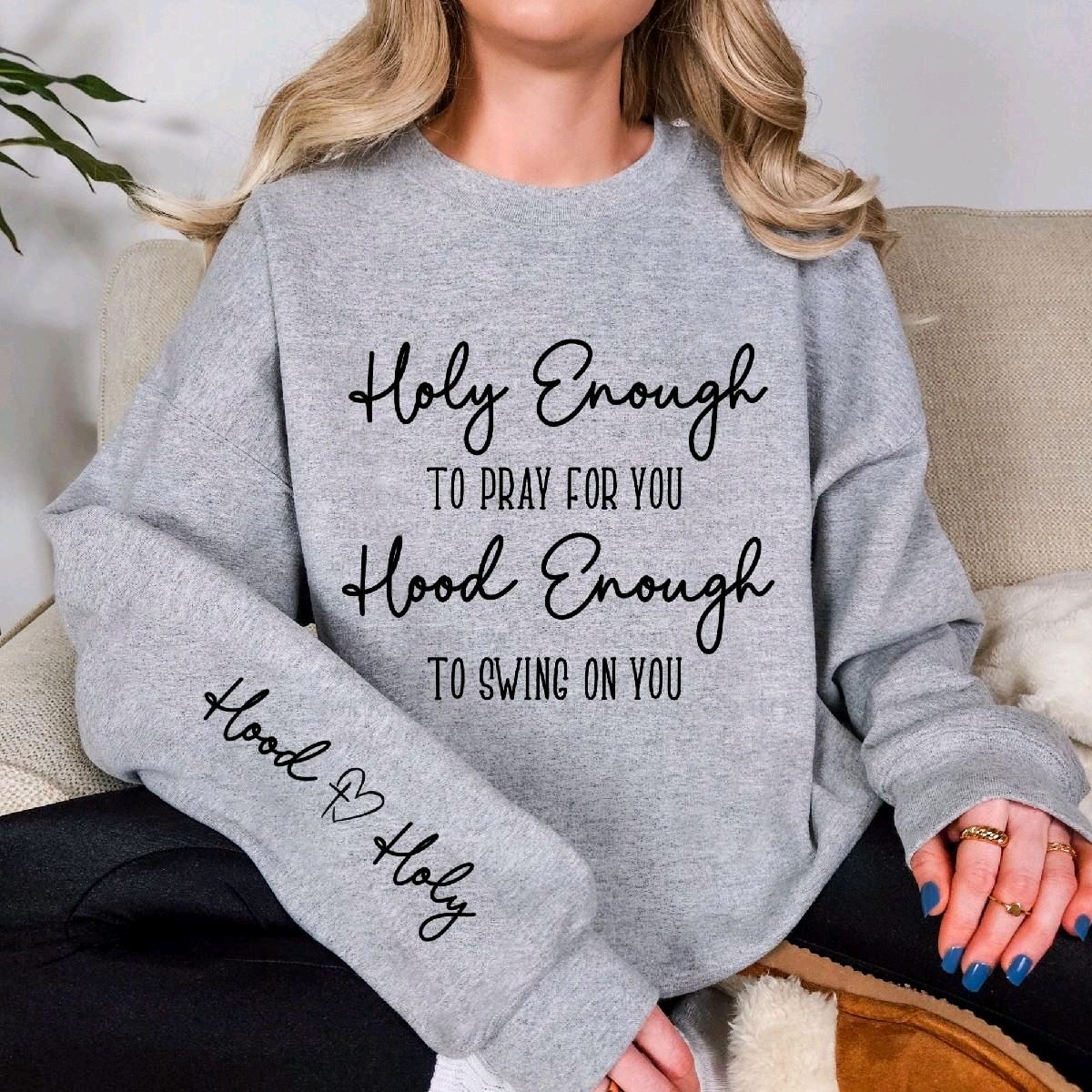 Holy Enough to Pray for You Hood Enough to Swing on You Sweatshirt