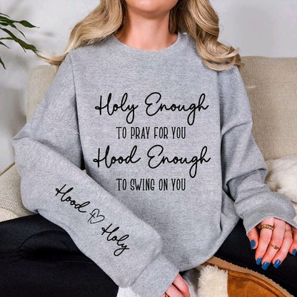 Holy Enough to Pray for You Hood Enough to Swing on You Sweatshirt