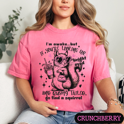 I'm Awake But If You're Looking for Bright-Eyed & Bushy-Tailed Go Find a Squirrel Shirt | Funny Squirrel Graphic Tee